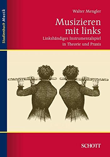 Musizieren mit links: Linkshändiges Instrumentalspiel in Theorie und Praxis (Studienbuch Musik)